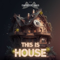 This is House -  Universe Bass {Free Download}