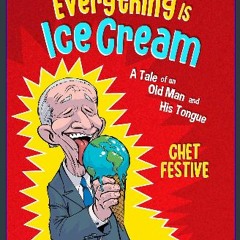 [PDF] eBOOK Read ⚡ Everything Is Ice Cream: A Tale of an Old Man and His Tongue [PDF]