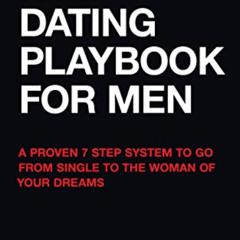 READ PDF 💗 The Dating Playbook For Men: A Proven 7 Step System To Go From Single To