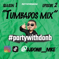 #partywithdonb | Season 1 Ep. 2 | Tumbados