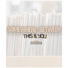SOMEWHERE BETWEEN THIS & YOU ( MIXED BY KIDDLOVE. ) 2026