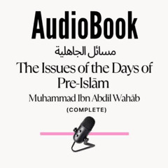 [AUDIOBOOK] Masaa'ilul Jaahiliyah - Issues Related to the Pre-Islamic Period
