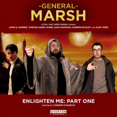 General Marsh | Volume 2, Episode 3: Enlighten Me: Part One
