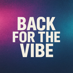 “Back for the Vibe”