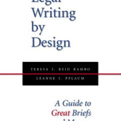 Read KINDLE 📬 Legal Writing by Design: A Guide to Great Briefs and Memos by  Teresa