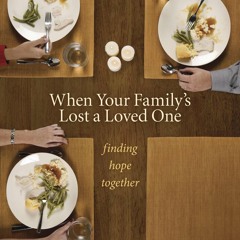 ❤ PDF Read Online ❤ When Your Family's Lost a Loved One: Finding Hope
