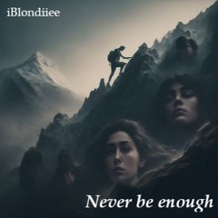 Never be enough