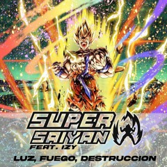 SUPER SAIYAN feat. Izy - Luz, Fuego, Destruccion [FREE DOWNLOAD]