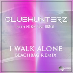Clubhunterz, Nika, Bensi - I Walk Alone (Beachbag Remix)