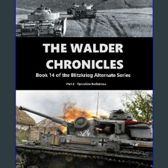 Read PDF ⚡ The Walder Chronicles Part 2: Book 14 of the Blitzkrieg Alternate Series [PDF]