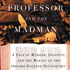 [VIEW] EPUB 💏 The Professor and the Madman: A Tale of Murder, Insanity, and the Maki