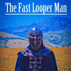 The Fast Looper Man - It’s The Problem We Thought