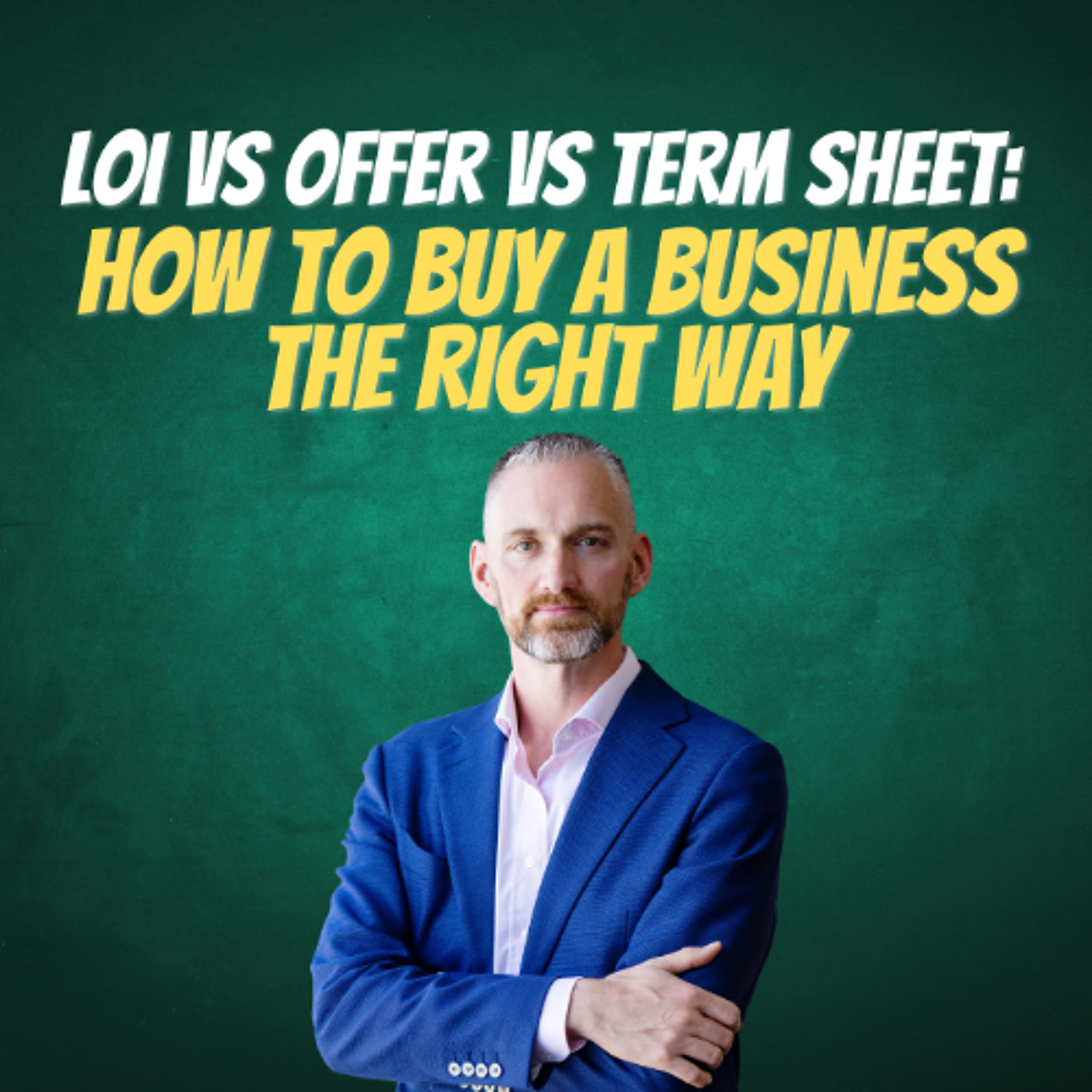 LOI vs Offer vs Term Sheet: How to Buy Business the Right Way