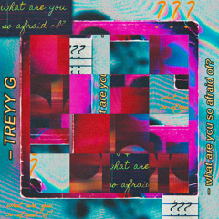 what are you so afraid of (treyy g chill mix)