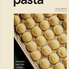 [PDF❤️Download✔️ Pasta: The Spirit and Craft of Italy's Greatest Food, with Recipes [A Cookbook] Onl