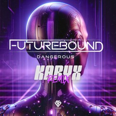 Futurebound - Dangerous [Karyx Remix]
