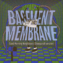 Basement Membrane - 'Good Morning Neighbours (slowya.roll Version)'