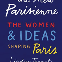 [Access] EBOOK 📥 The New Parisienne: The Women & Ideas Shaping Paris by  Lindsey Tra