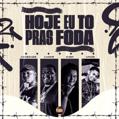 Hoje Eu To Pras Foda - Mc Khariny, DJ Lafon D Md, DJ Dentinho Do Escadão, DJ Pk O Único