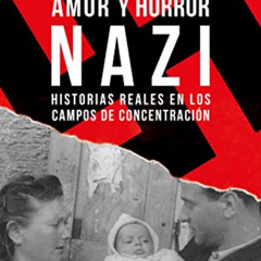 [View] EPUB 📨 Amor y horror nazi: Historias reales de los campos de concentración (E