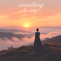 something to say