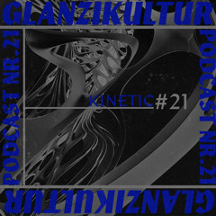 Glanzikultur Podcast NR. 21: Kinetic (CH)