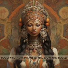 Boudi Aridi - Live Mix 025 (#ethnichouse #organichouse #deephouse)