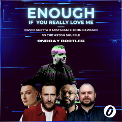 David Guetta X Mistajam Vs The Aston Shuffle - Enough If You Really Love Me (Ondray Bootleg)