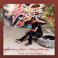Legendary Zell - Okay With Me