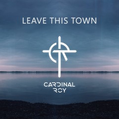 Cardinal Roy - Leave This Town