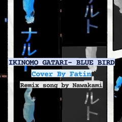 IKINOMO GATARI - BLUE BIRD - Cover By Fatin - Remix song by Nawakami