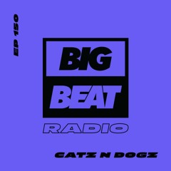 Big Beat Radio: EP #150 - Catz 'n Dogz - (Summer Fuego Mix)