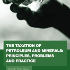 ⚡️ EBOOK ONLINE ⚡️  The Taxation of Petroleum and Minerals: Principles, Problems