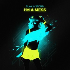 Jilax & 3Form - I'm A Mess (Original Mix) [Free Download]