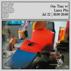 One Time w/ Laura Plis @ K67 Radio 22.7.2023