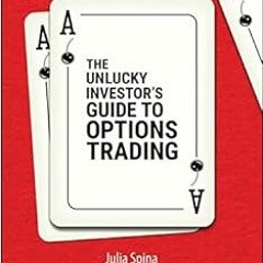 GET PDF EBOOK EPUB KINDLE The Unlucky Investor's Guide to Options Trading by Julia Spina,Tom Sos