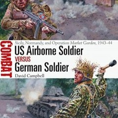 +KINDLE#= US Airborne Soldier Vs German Soldier: Sicily, Normandy, and Operation Market Garden, 1943