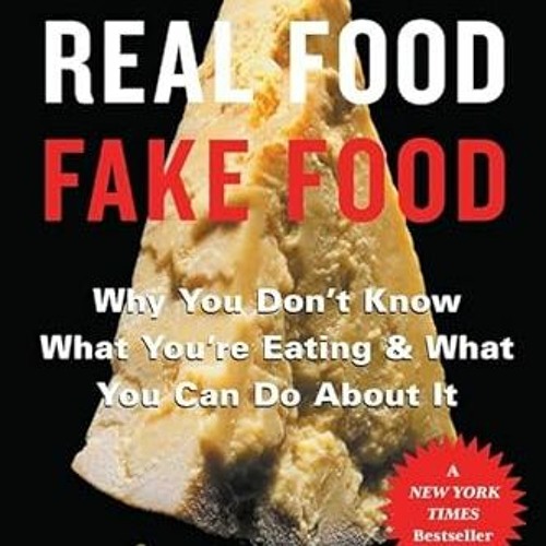 [View] EPUB KINDLE PDF EBOOK Real Food/Fake Food: Why You Don't Know What You're Eating and What You