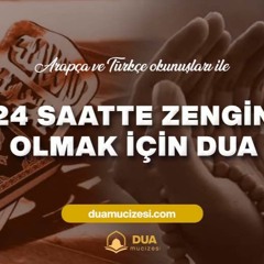 24 Saatte Zengin Olmak İçin Okunacak Dua
