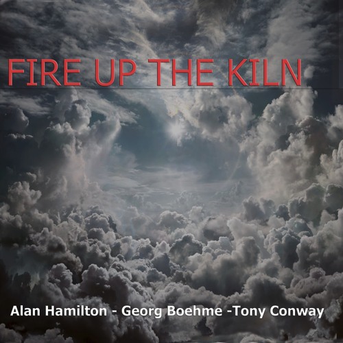 Fire Up The Kiln Feat. Georg Boehme & Tony Conway