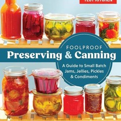 ✔Kindle⚡️ Foolproof Preserving and Canning: A Guide to Small Batch Jams, Jellies, Pickles, and