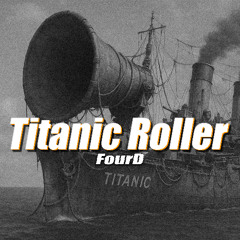 FourD - Titanic Roller [FREEDOWNLOAD]
