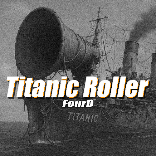 FourD - Titanic Roller [FREEDOWNLOAD]