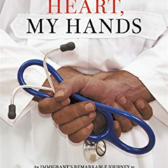 GET EPUB 💗 Your Heart, My Hands: An Immigrant's Remarkable Journey to Become One of