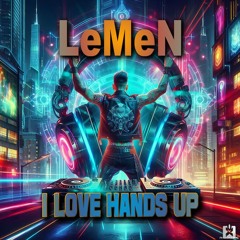 LeMeN - I Love Hands Up [SINGLE] ★ OUT NOW! JETZT ERHÄLTLICH!
