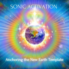 SONIC ACTIVATION WITH STEFFEN KI - Anchoring the New Earth Template