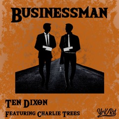 Ten Dixon - Businessman Ft Charlie Trees