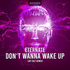 Eternate - Don't Wanna Wake Up (Jay Cult Remix)
