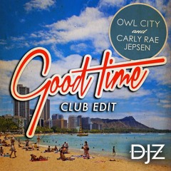 Owl City & Carly Rae Jepsen - Good Time (DJZ 'Carry You' Edit)