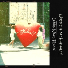 WHERE IS MY HUSBAND! (Lewis Wake Remix)